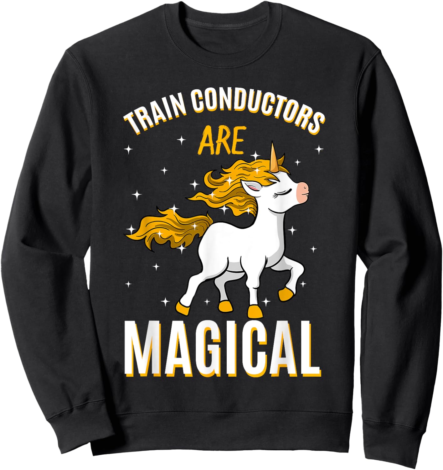 Train Conductors Are Magical Unicorn Job Railroad Profession Sweatshirt - Sweatshirt | Black