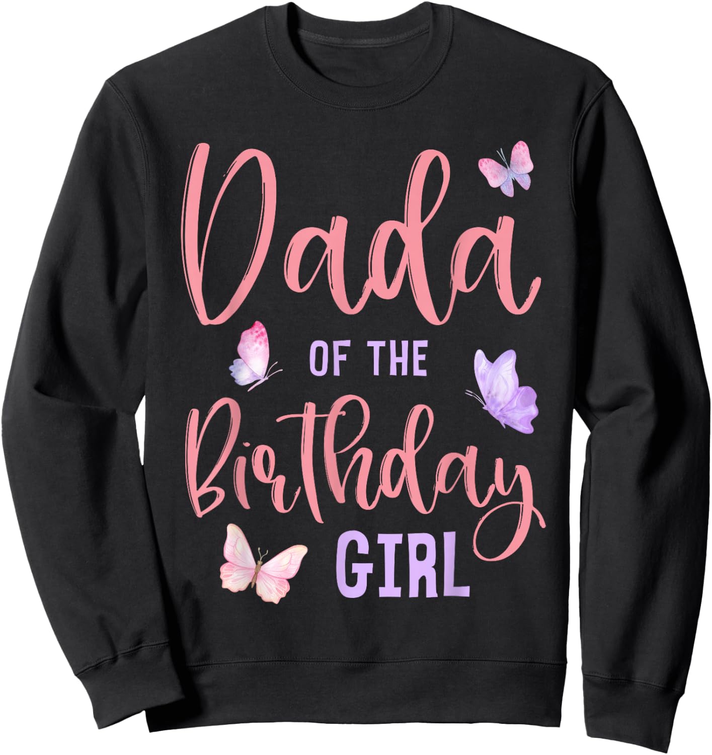 Dada of The Birthday Girl Butterfly Party Matching Family Sweatshirt - Sweatshirt | Black