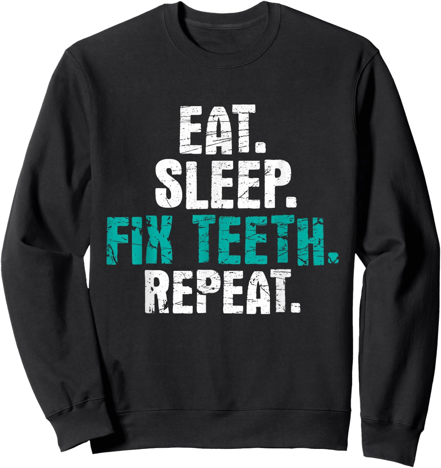 Eat Sleep Fix Teeth - Dentist Dentistry Dental Assistant Sweatshirt - Sweatshirt | Black