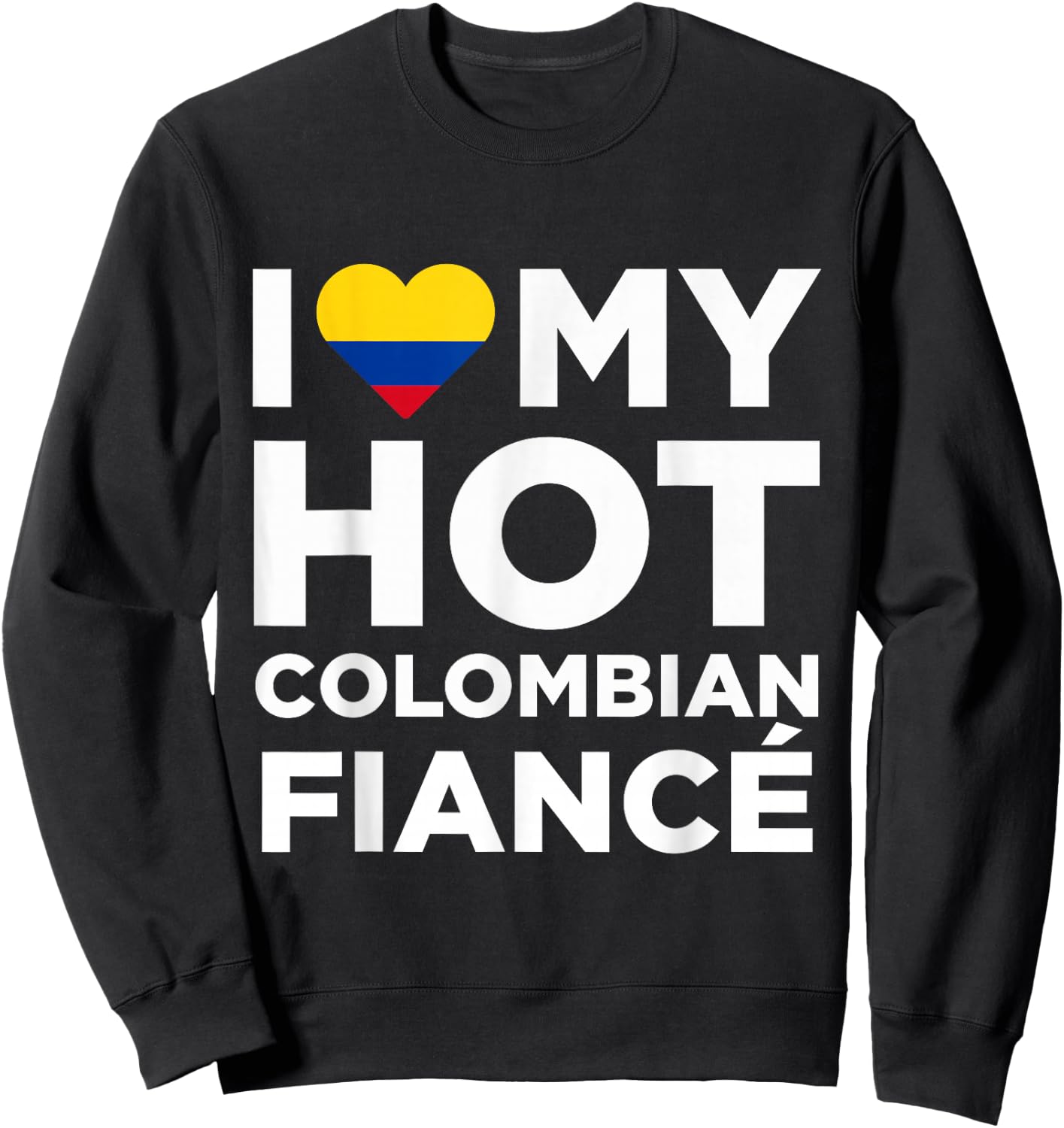 I Love My Hot Colombian Fiance Cute Colombia Native Sweatshirt - Sweatshirt | Black