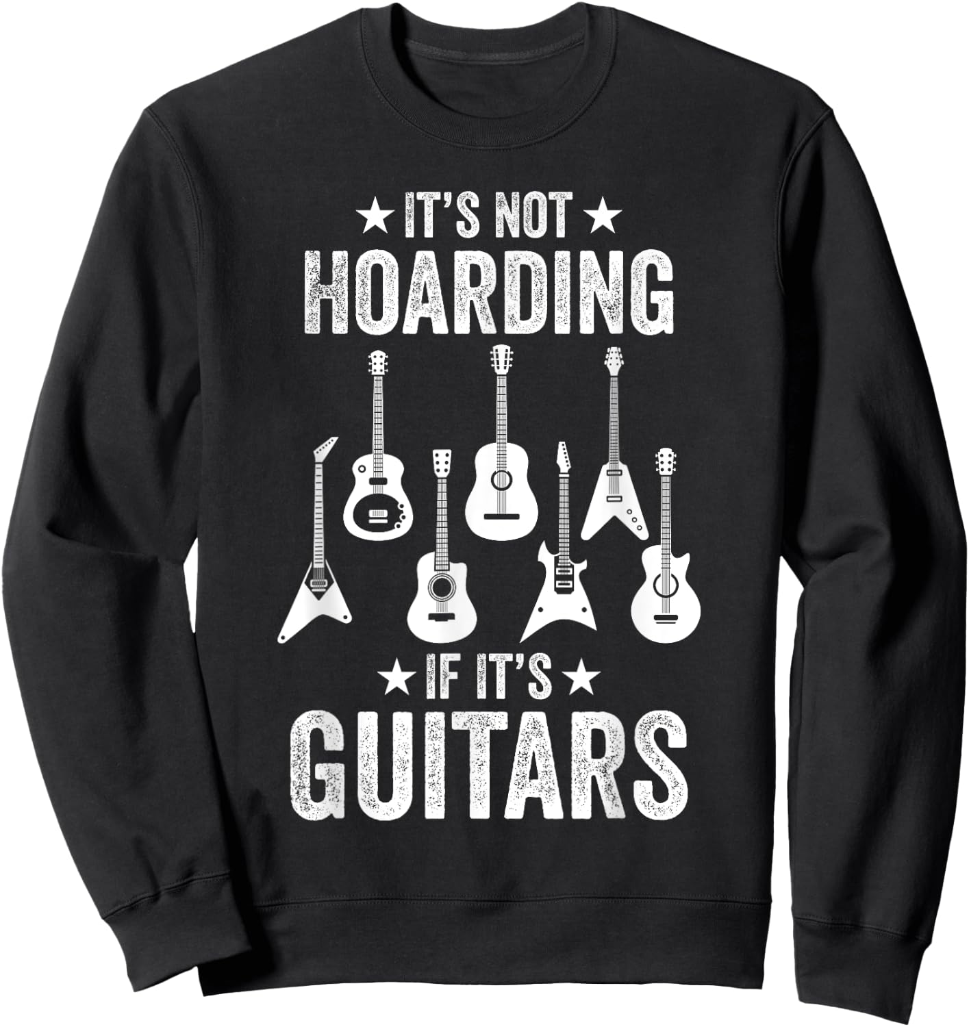 It’s Not Hoarding If It’s Guitars Funny Guitarist Musicians Sweatshirt - Sweatshirt | Black
