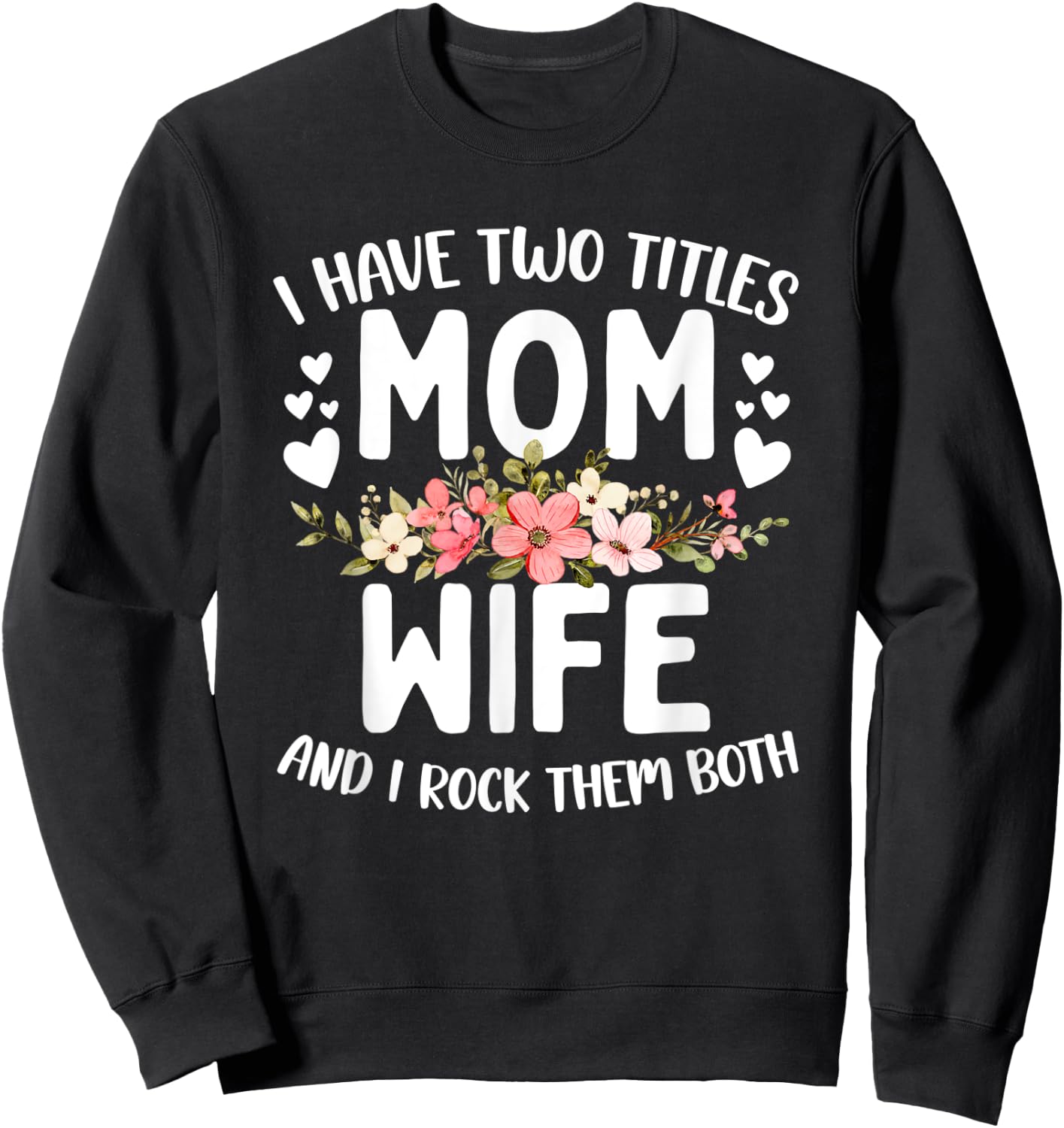 I Have Two Titles Mom And Wife Best Wife Mother's Day Sweatshirt - Sweatshirt | Black