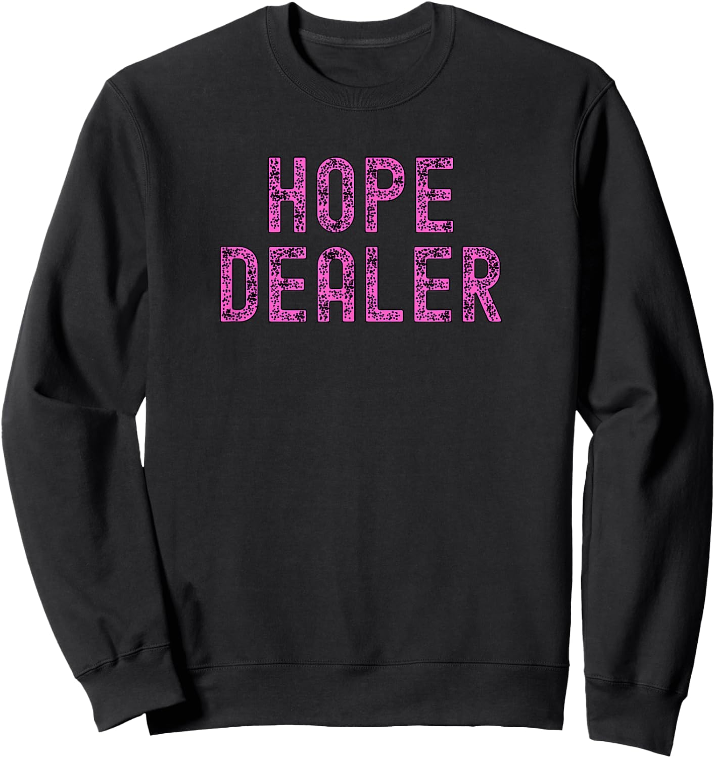 Hope Dealer Kindness Motivational Apparel Sweatshirt - Sweatshirt | Black