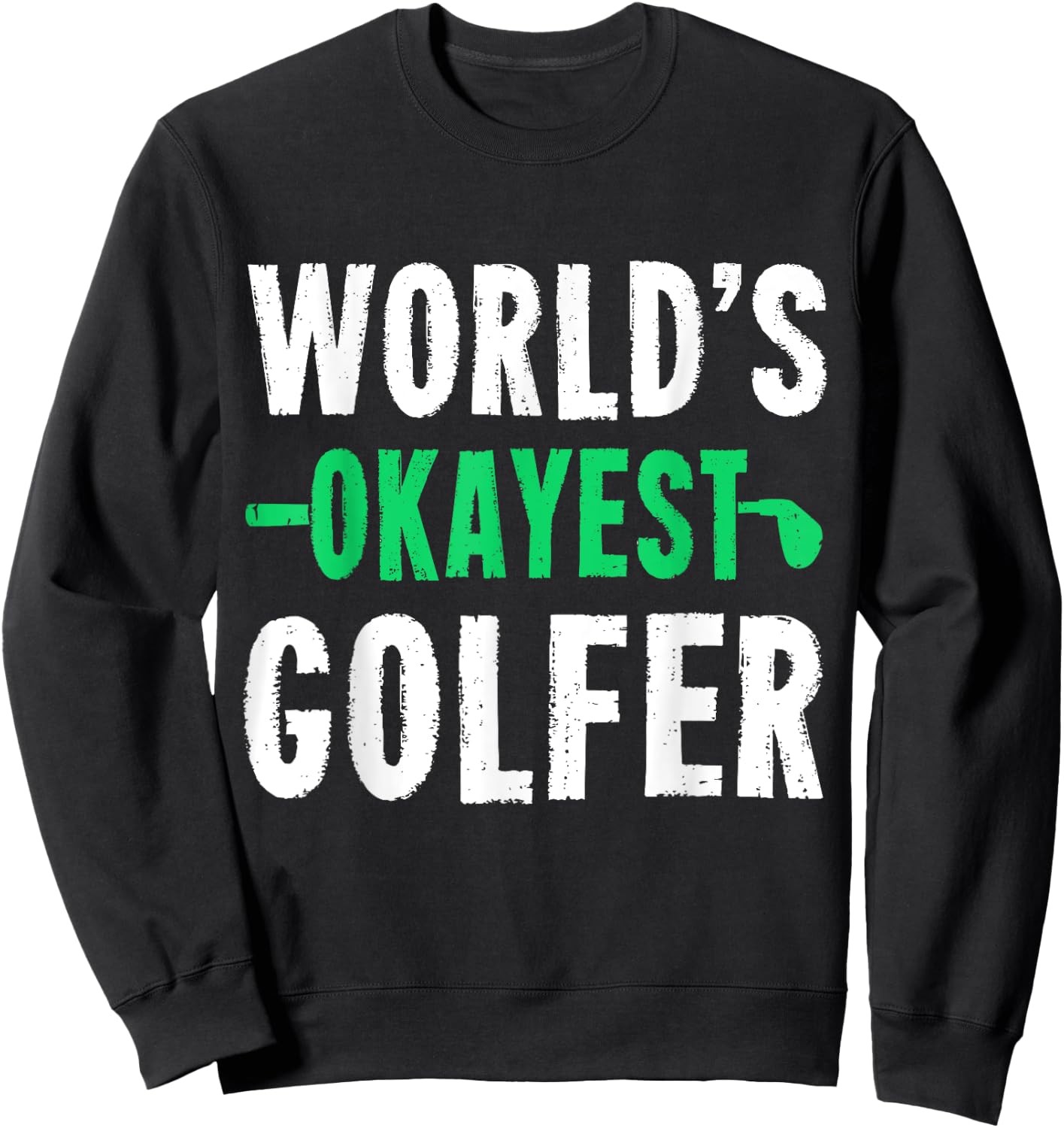 World's Okayest Golfer Golf Humor Gift Shirt Sweatshirt - Sweatshirt | Black