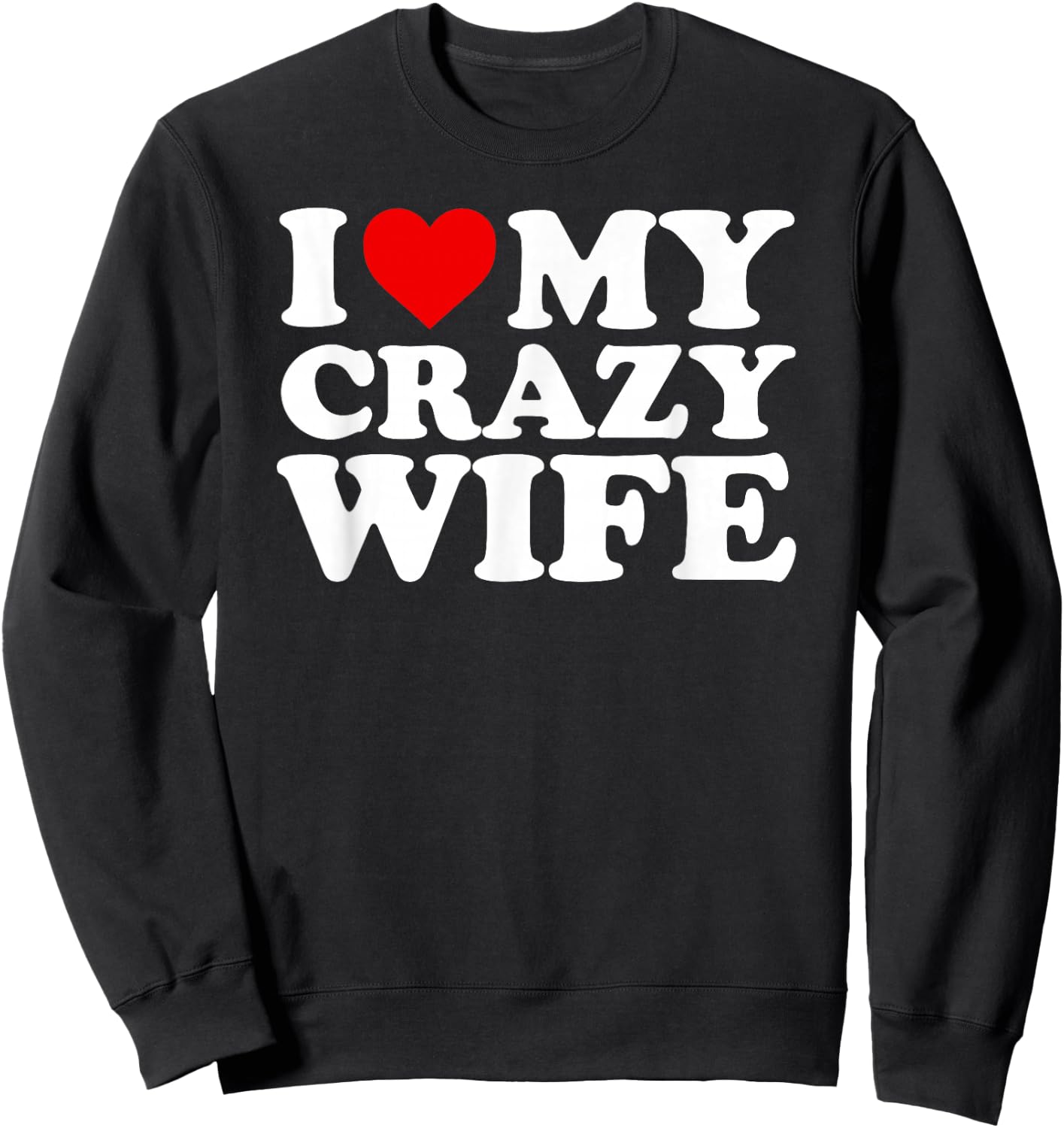 I Love My Crazy Wife Design with Heart Sweatshirt - Sweatshirt | Black