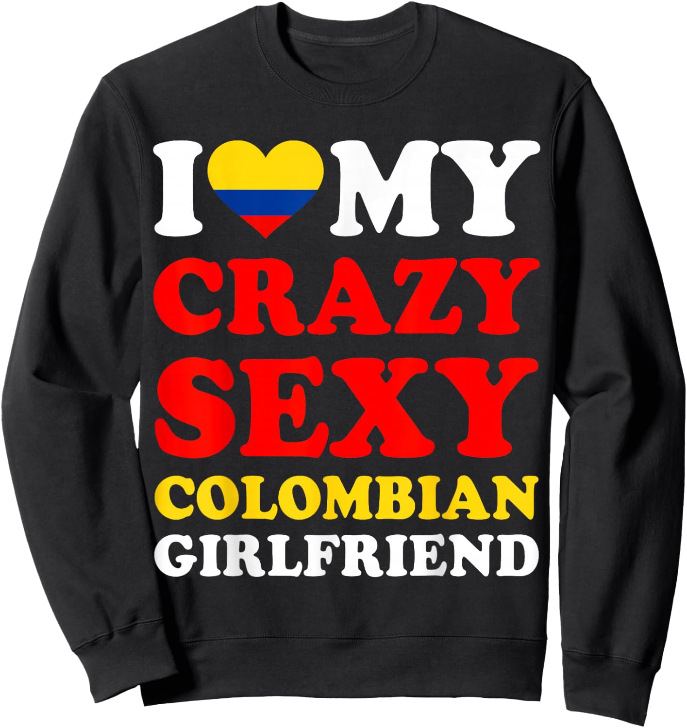 I love My Crazy Sexy Colombian Girlfriend Colombia Boyfriend Sweatshirt - Sweatshirt | Black