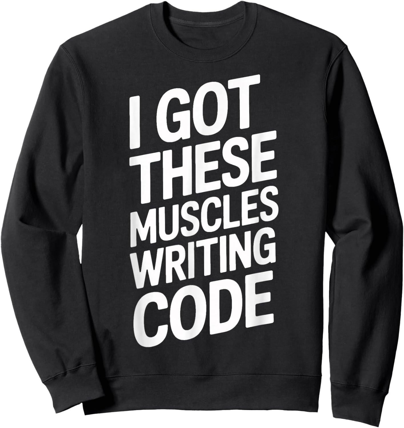 I Got These Muscles Writing Code Geek Programmer Sweatshirt - Sweatshirt | Black