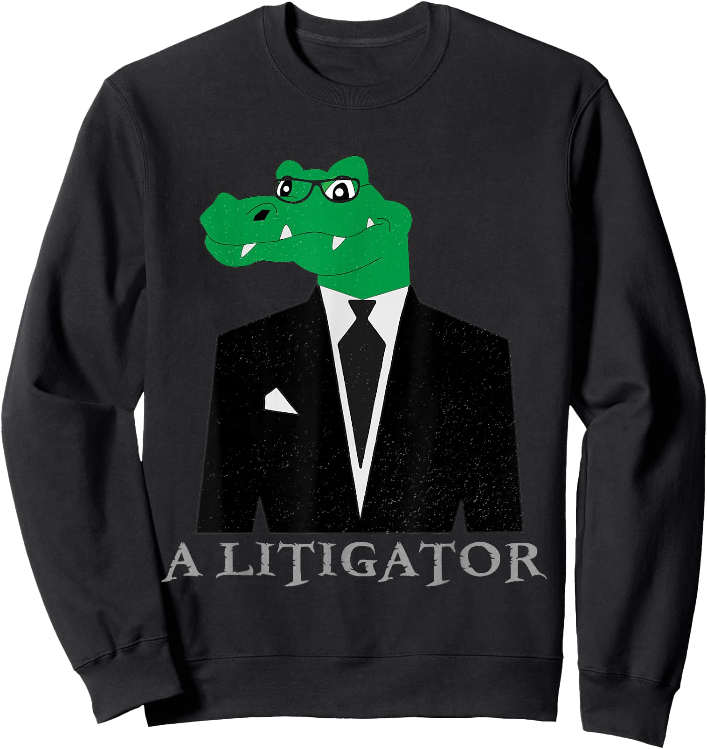A Litigator Alligator In Suit Funny Lawyer Gift Sweatshirt - Sweatshirt | Black