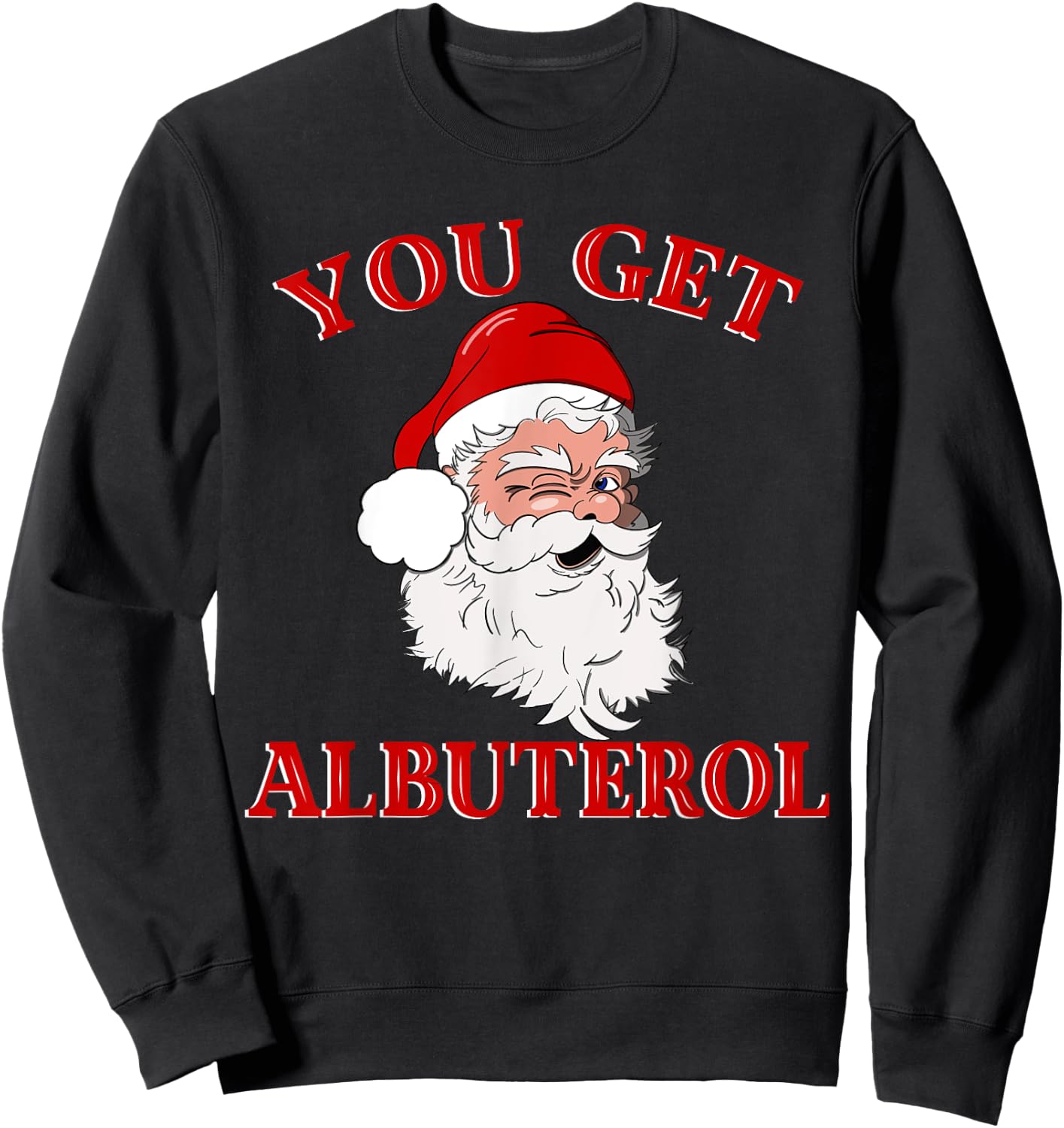 You Get Albuterol Respiratory Therapist Christmas Design Sweatshirt - Sweatshirt | Black