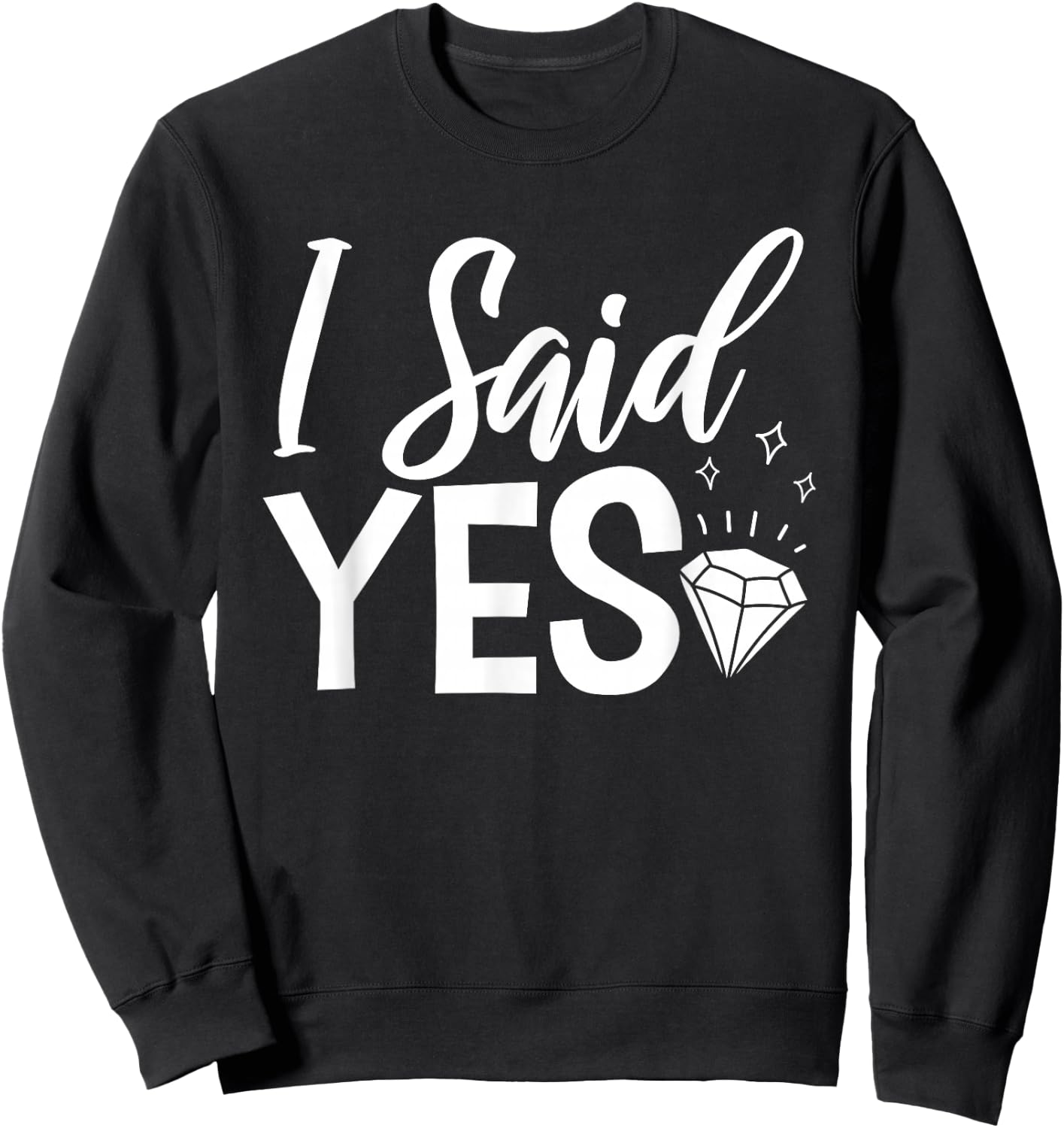 I Said Yes Engagement Party Marriage Proposal Sweatshirt - Sweatshirt | Black
