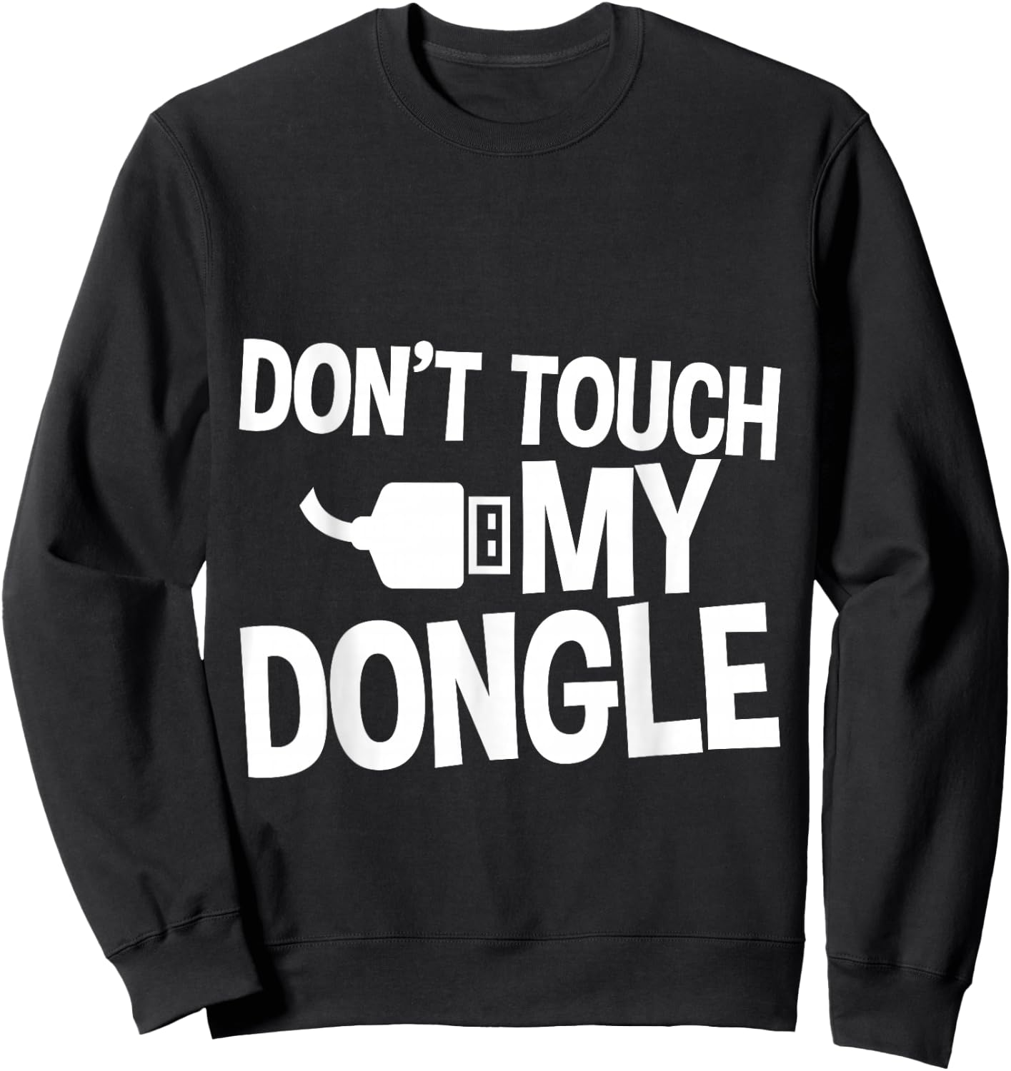 Don't Touch My Dongle Sweatshirt - Sweatshirt | Black