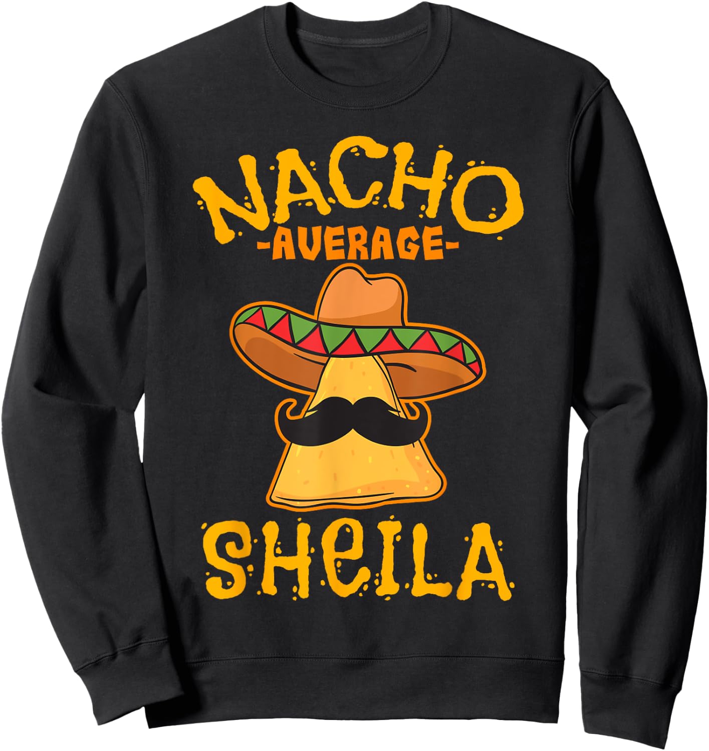Nacho Average Sheila Personalized Name Funny Taco Sweatshirt - Sweatshirt | Black