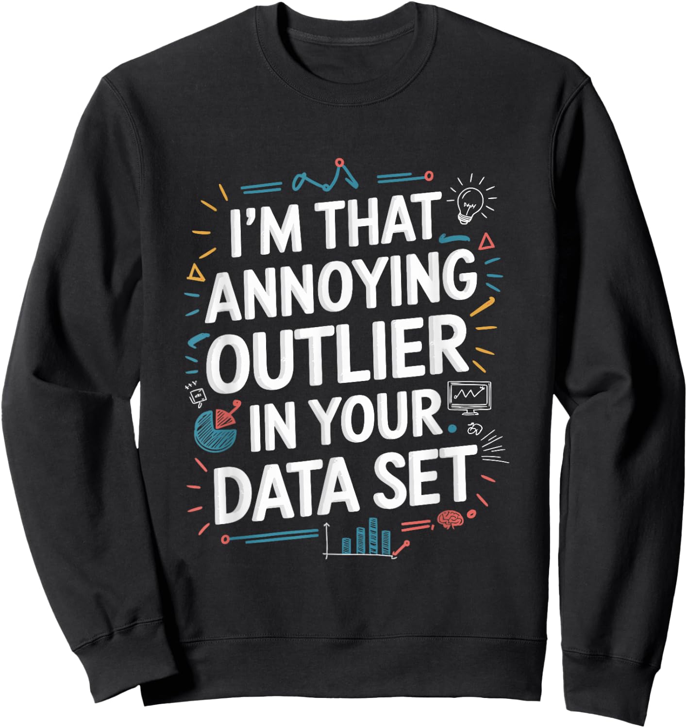 Data Scientist Quote For Statistics And Data Science Sweatshirt - Sweatshirt | Black