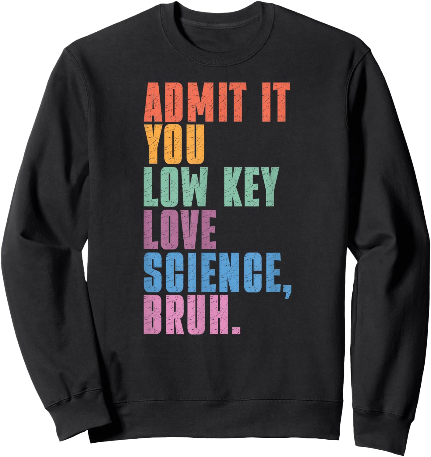 Admit It You Low Key Love Science Bruh Scientist Teacher Sweatshirt - Sweatshirt | Black