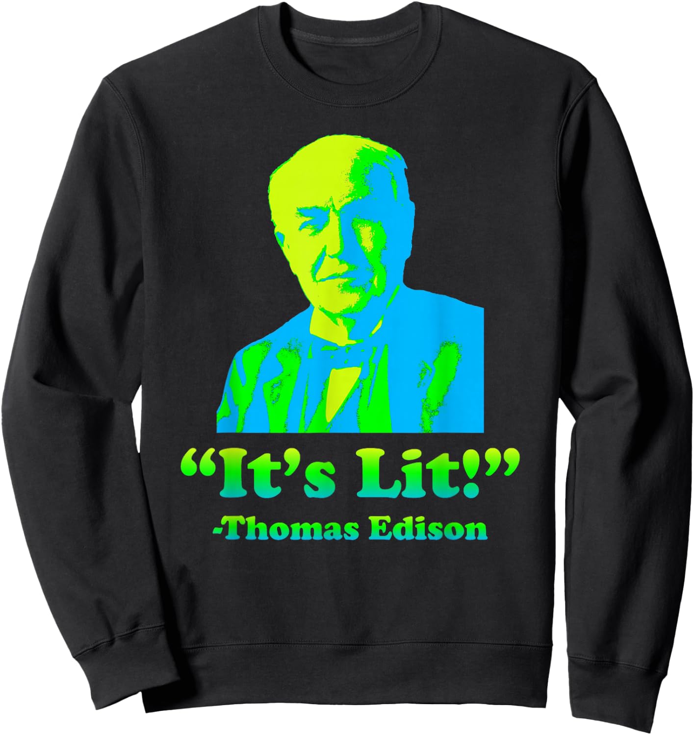 Funny Nerdy Its Lit Thomas Edison Science Teacher Student Sweatshirt - Sweatshirt | Black