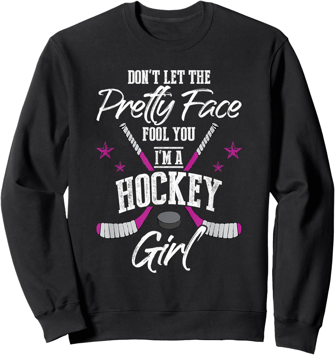 Don't Let The Pretty Face Fool You I'm A Hockey Girl Gift Sweatshirt - Sweatshirt | Black