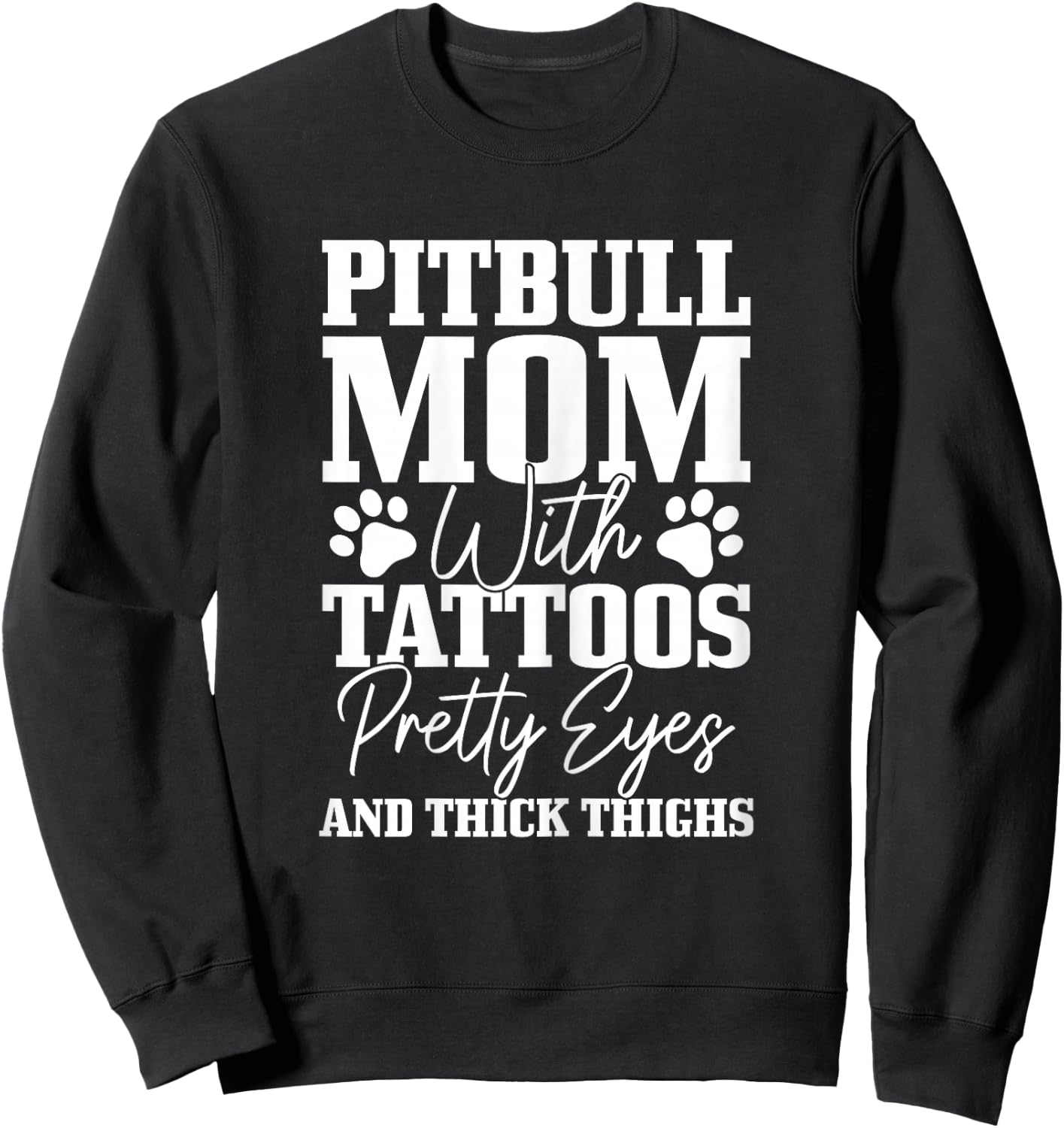 Pitbull Mom With Tattoos Pretty Eyes Thick Thighs Dog Funny Sweatshirt - Sweatshirt | Black