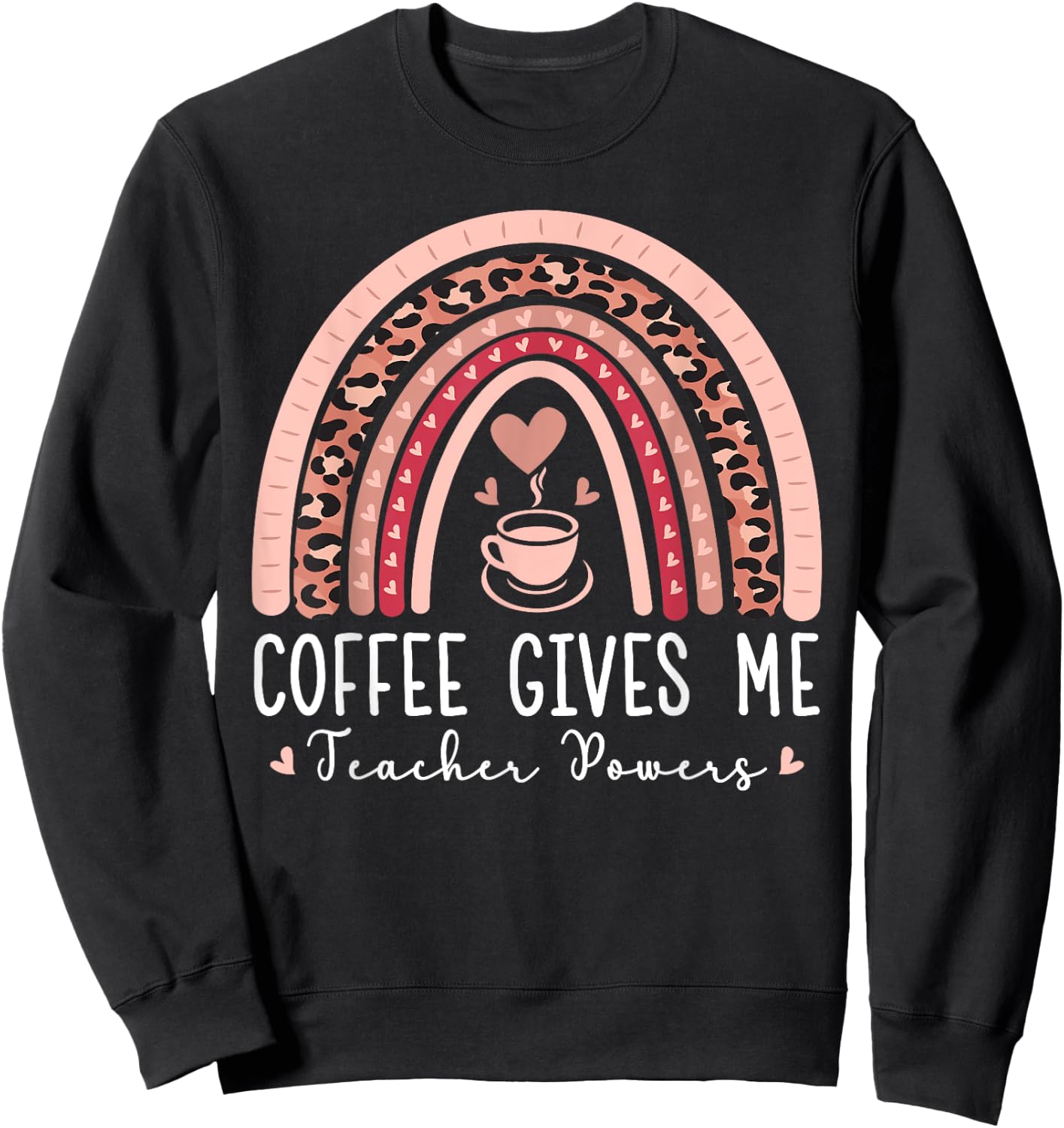 Funny Coffee Gives Me Teacher Powers Leopard Rainbow Teacher Sweatshirt - Sweatshirt | Black