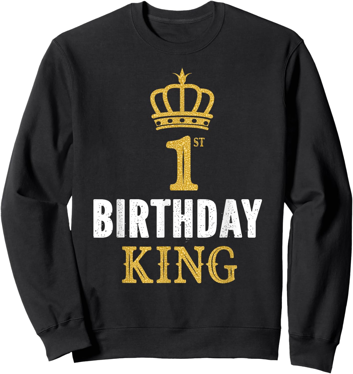 Happy 1st Birthday King 1 Year Old Party Ideas For Boys Sweatshirt - Sweatshirt | Black
