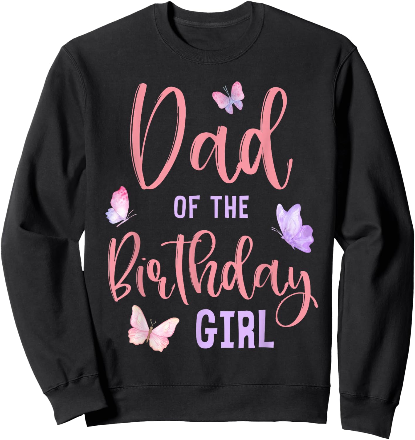 Dad of The Birthday Girl Butterfly Party Matching Family Sweatshirt - Sweatshirt | Black
