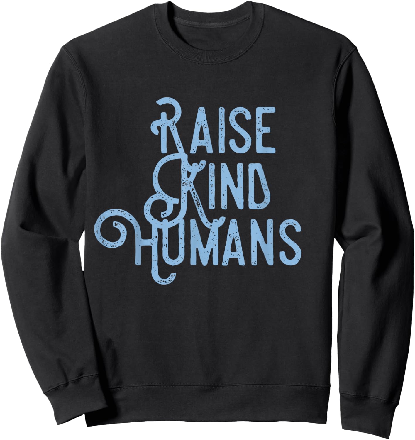 Raise Kind Humans Kindness Love Gratitude Parents Sweatshirt - Sweatshirt | Black