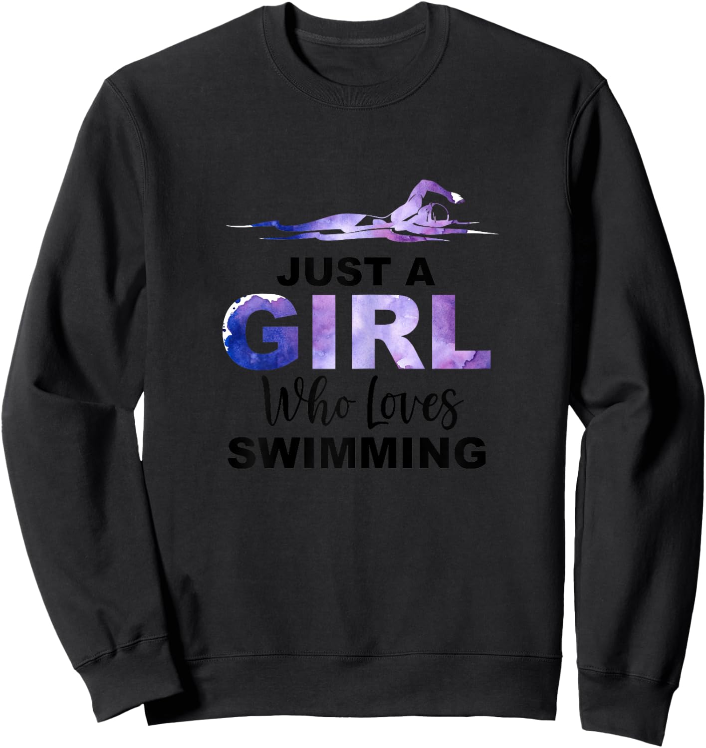 Just A Girl Who Loves Swimming Swim Swimmer Lover Awesome Sweatshirt - Sweatshirt | Black