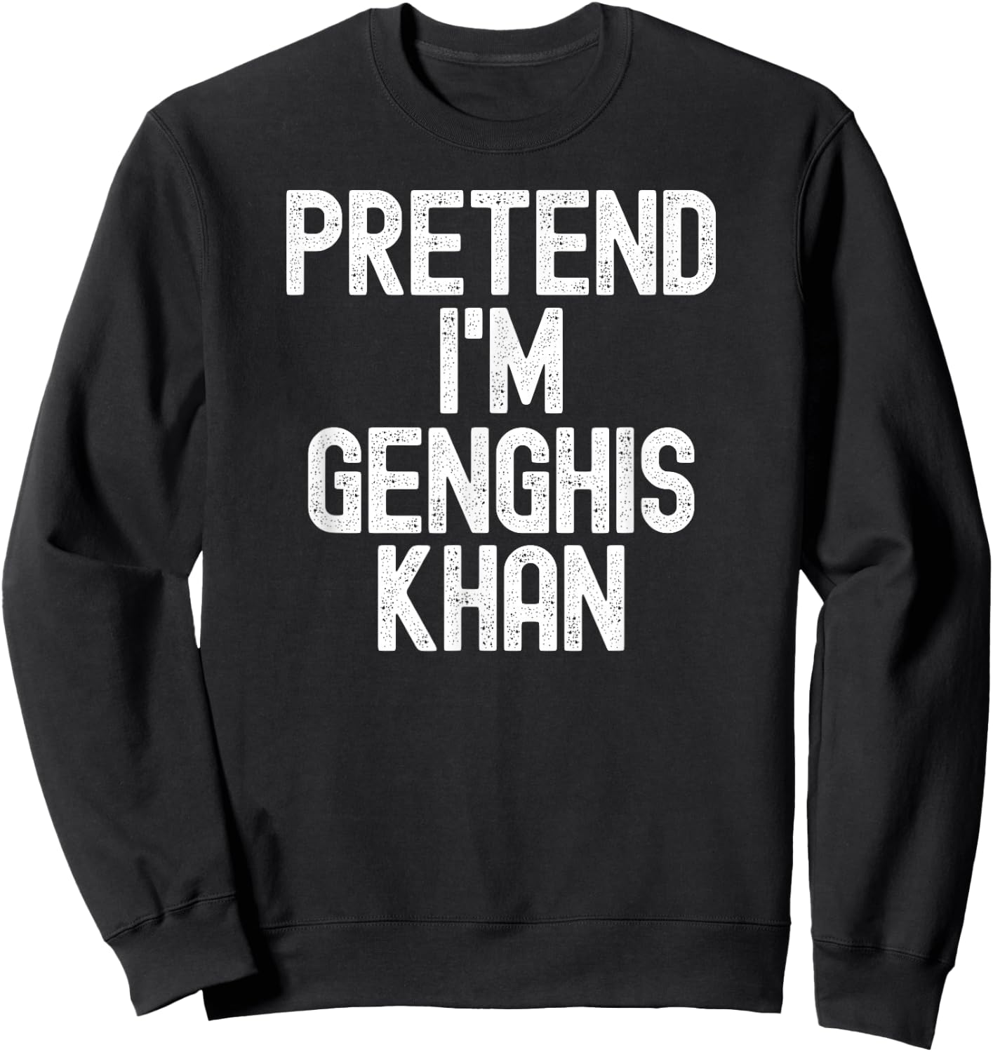 Simple Easy Pretend I'm Genghis Khan Halloween Costume Sweatshirt - Sweatshirt | Black