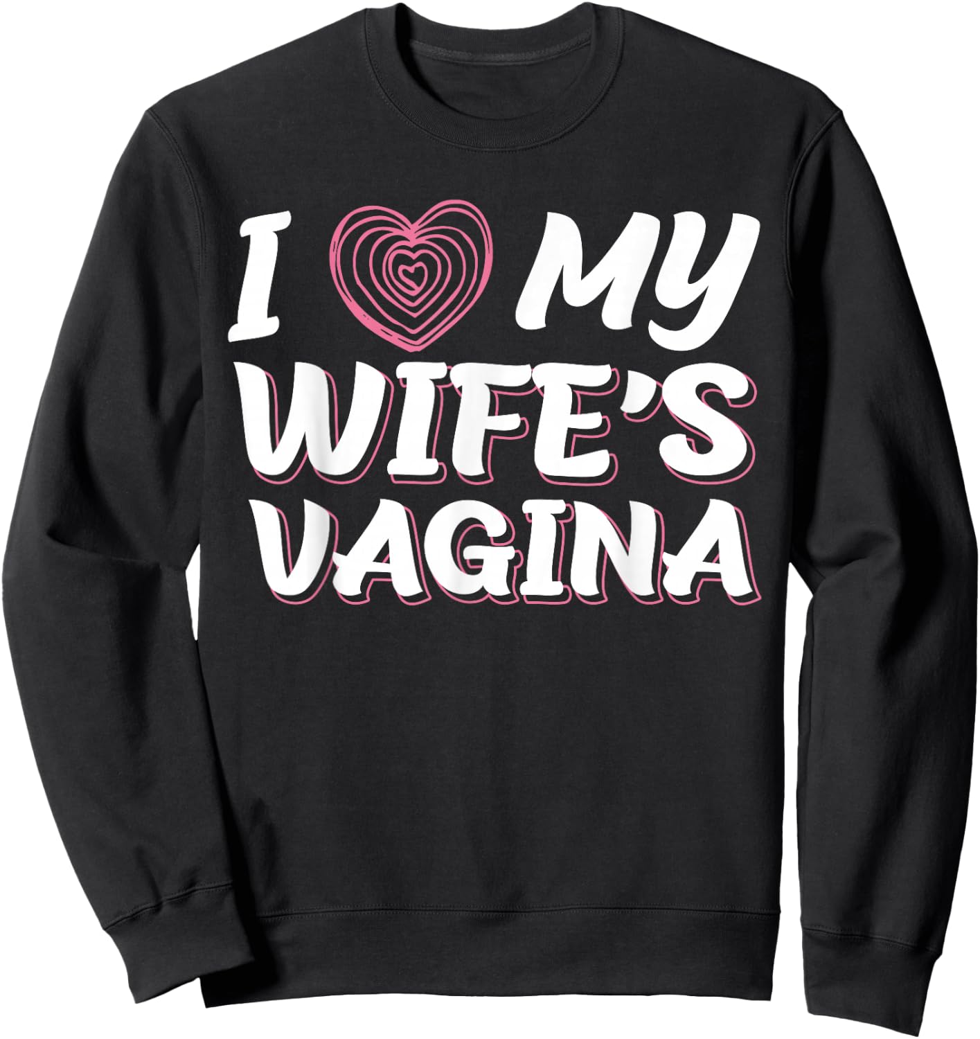 I Love My Wife's Vagina Funny Sex Gift Newlywed Husband Wife Sweatshirt - Sweatshirt | Black