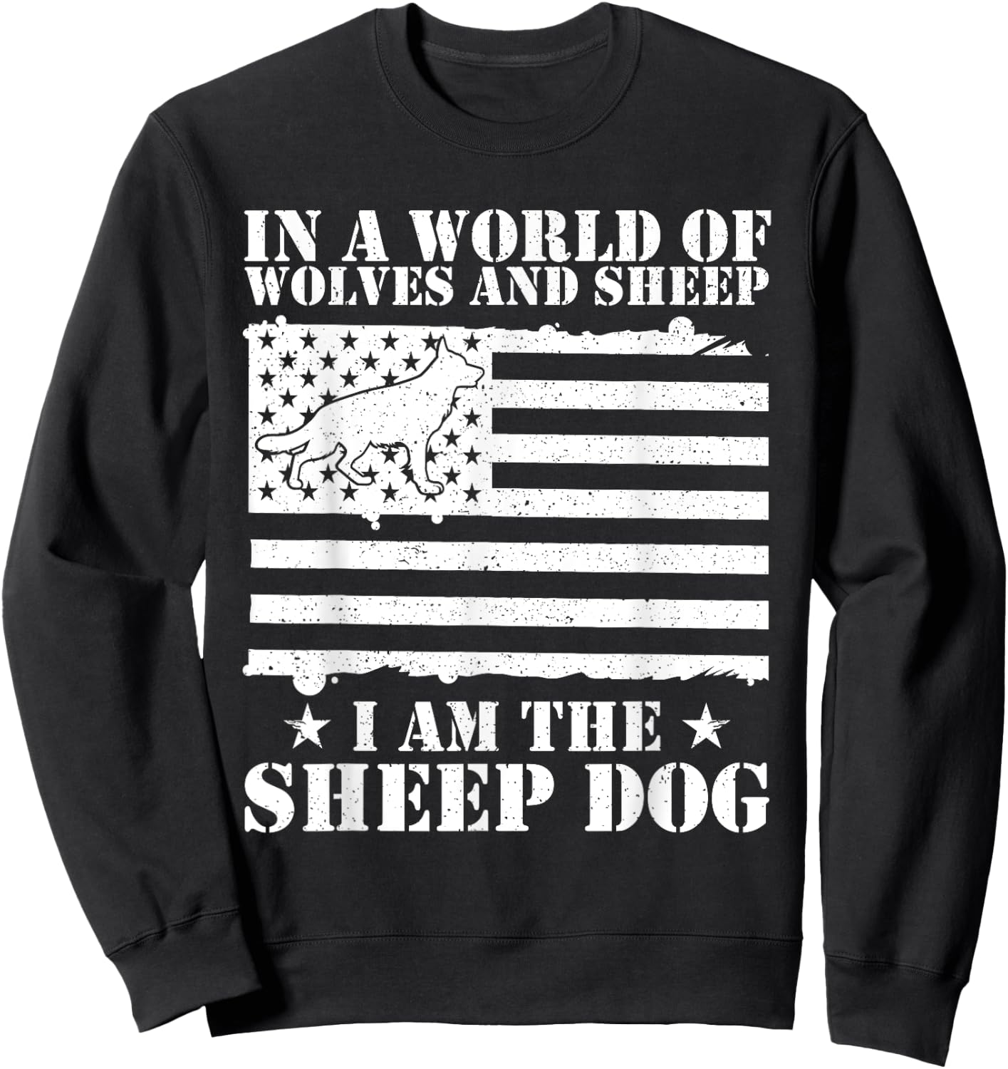In A World Of Wolves And Sheep I Am The Sheep Dog USA Flag Sweatshirt - Sweatshirt | Black