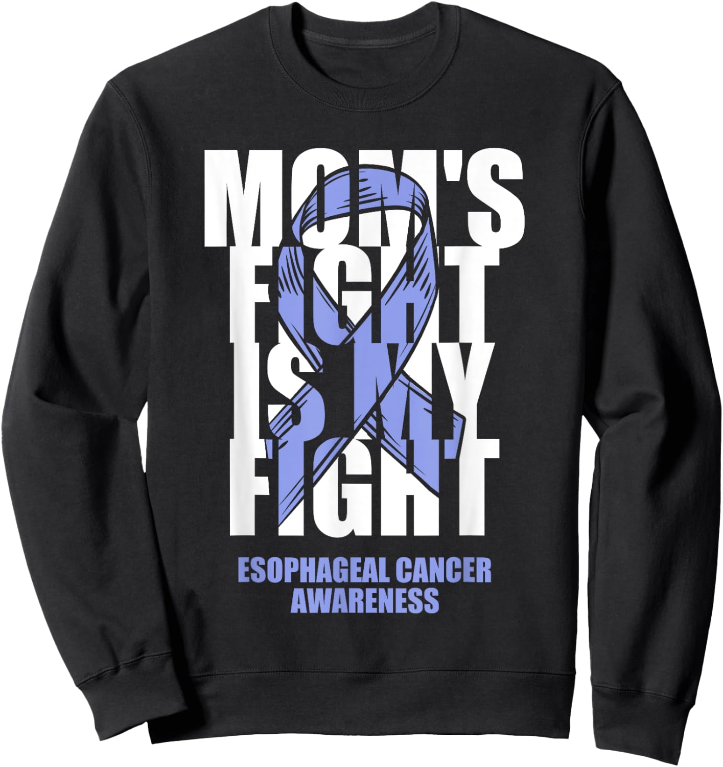 Esophageal Cancer Awareness Periwinkle Ribbon Mom's Fight Sweatshirt - Sweatshirt | Black
