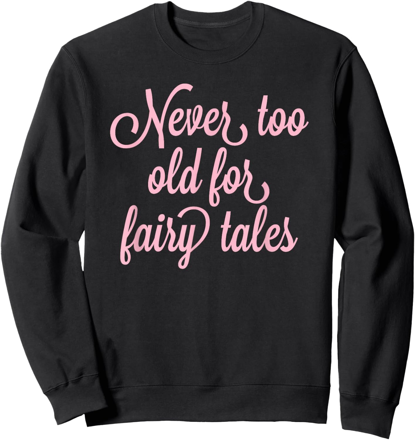 Never Too Old For Fairy Tales Sweatshirt - Sweatshirt | Black