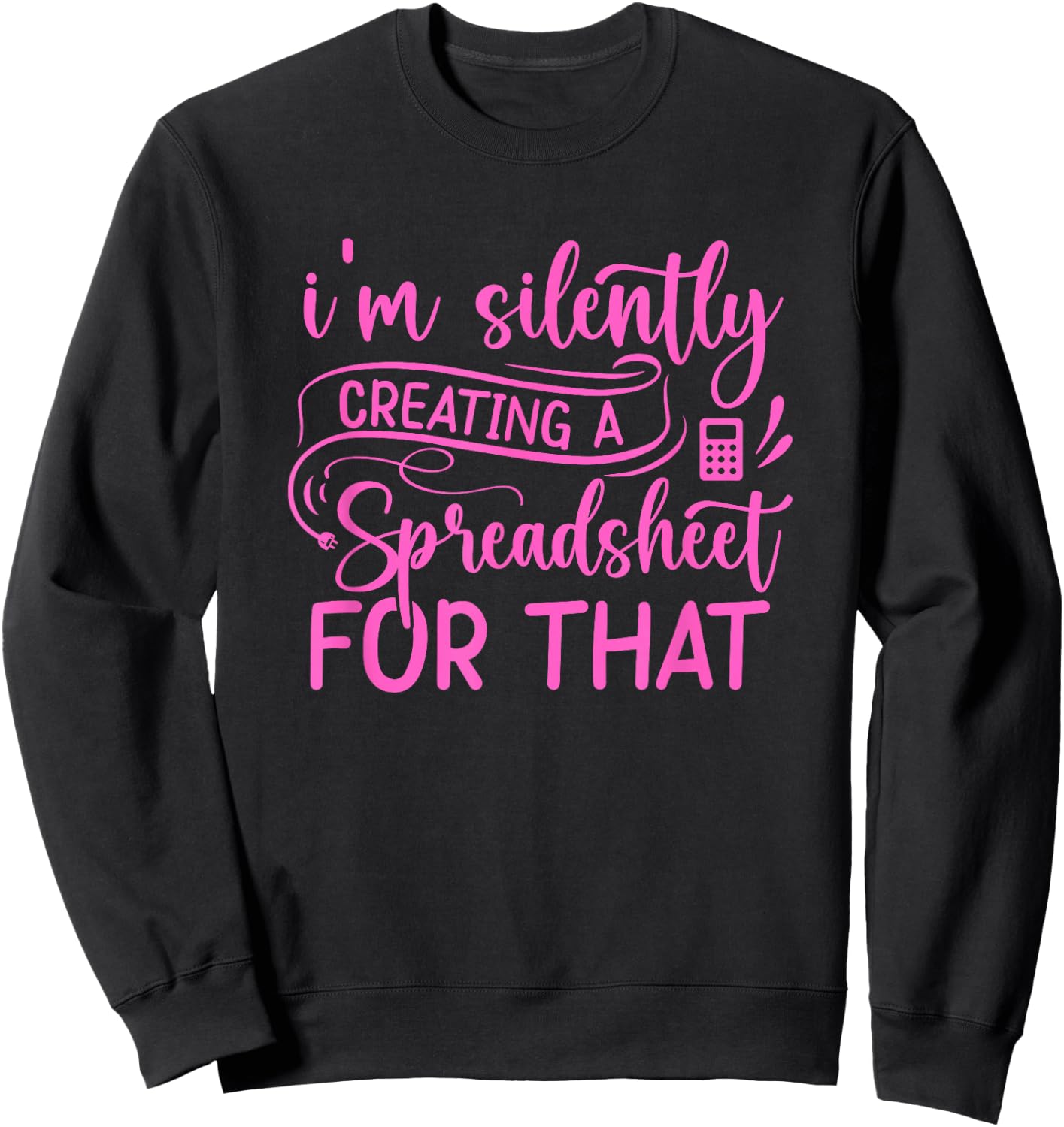 I'm Silently Creating a Spreadsheet for That - Math Majors Sweatshirt - Sweatshirt | Black