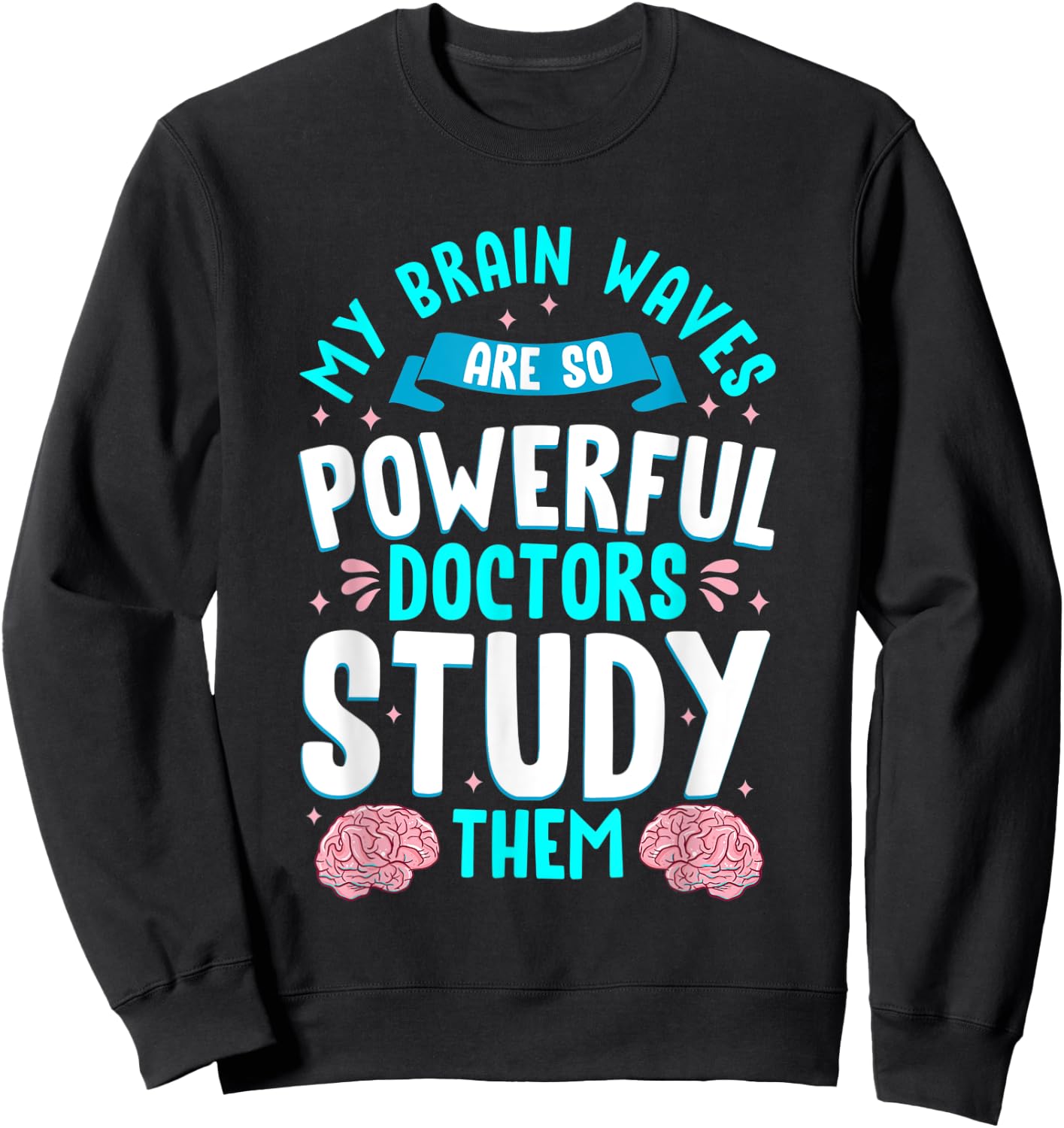 My Brain Waves Are So Powerful Doctors Study Them Epilepsy Sweatshirt - Sweatshirt | Black