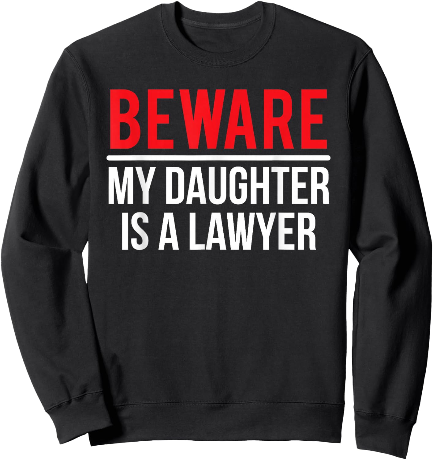 Beware My Daughter Is A Lawyer Funny Attorney Sweatshirt - Sweatshirt | Black