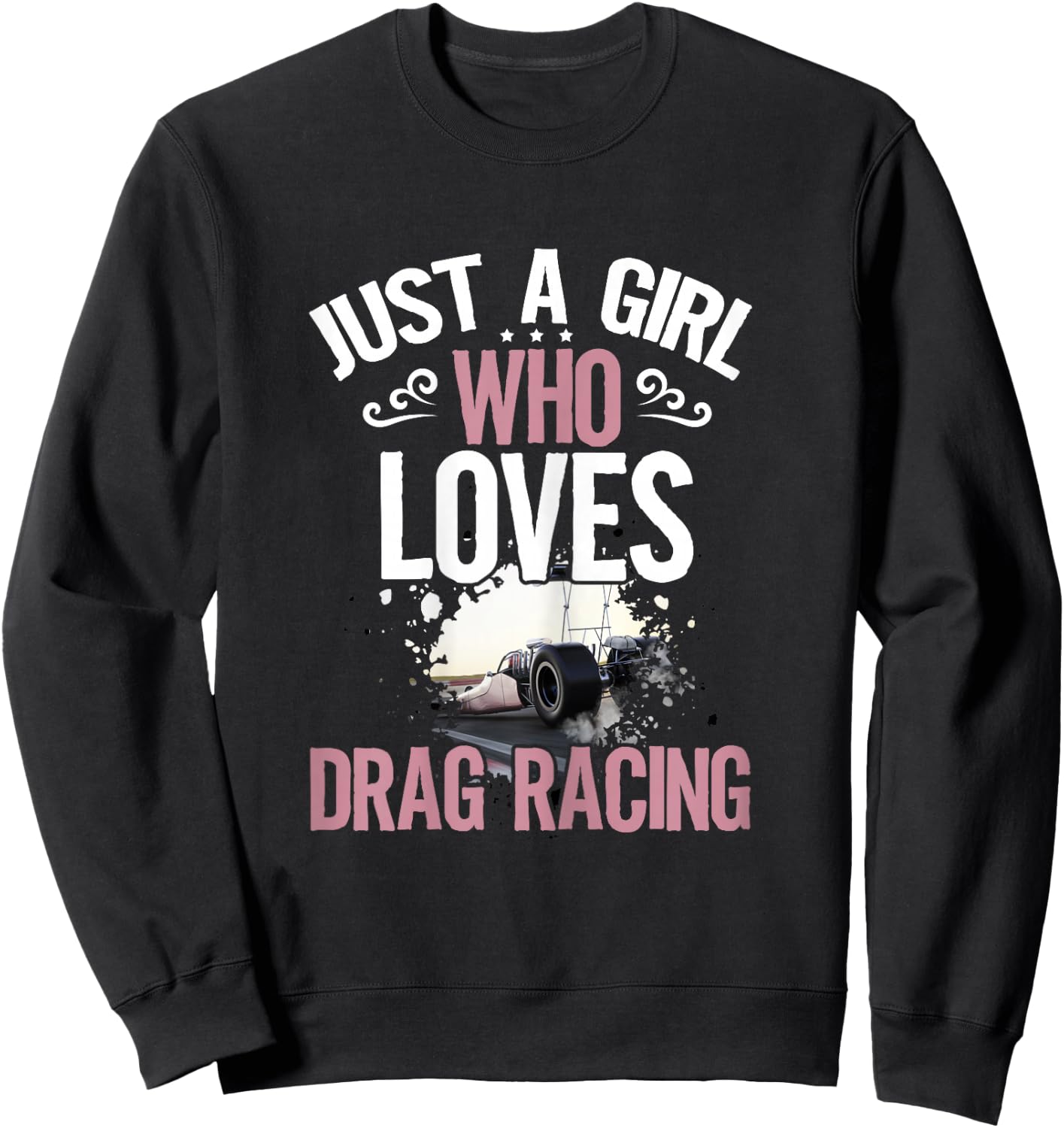 Just a Girl who Loves Drag Racing Women Dragster Sweatshirt - Sweatshirt | Black