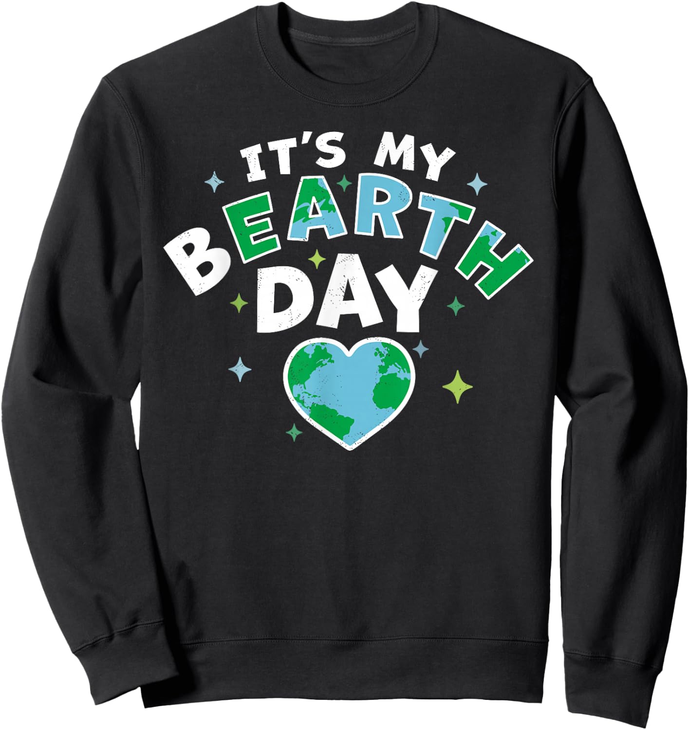 It's My BEarth Day - It's My Earth Day Birthday April 22 Sweatshirt - Sweatshirt | Black