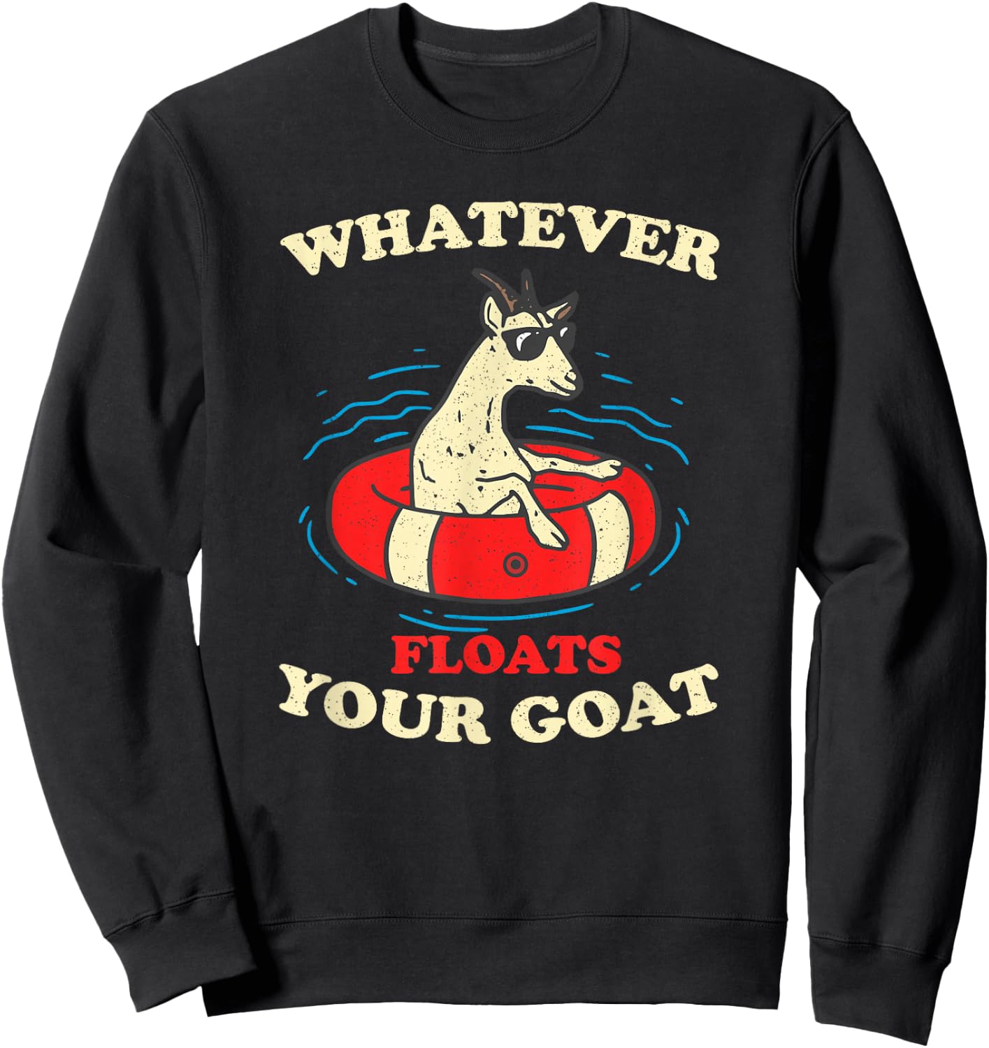 Whatever Floats Your Goat Summer Float Trip River Tubing Sweatshirt - Sweatshirt | Black