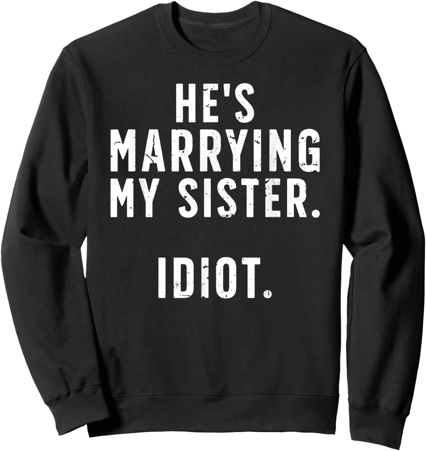 He's Marrying My Sister Brother Of The Bride Brother Sweatshirt - Sweatshirt | Black