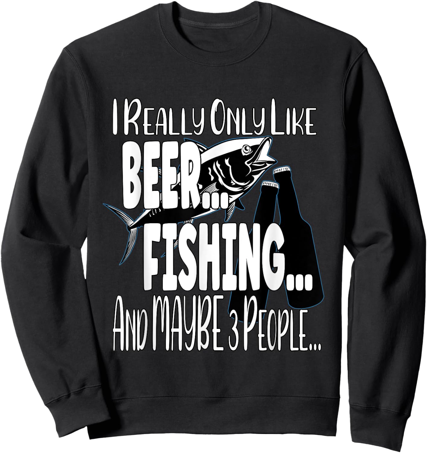 I Really Only Like Beer, Fishing & Maybe 3 People Sweatshirt - Sweatshirt | Black