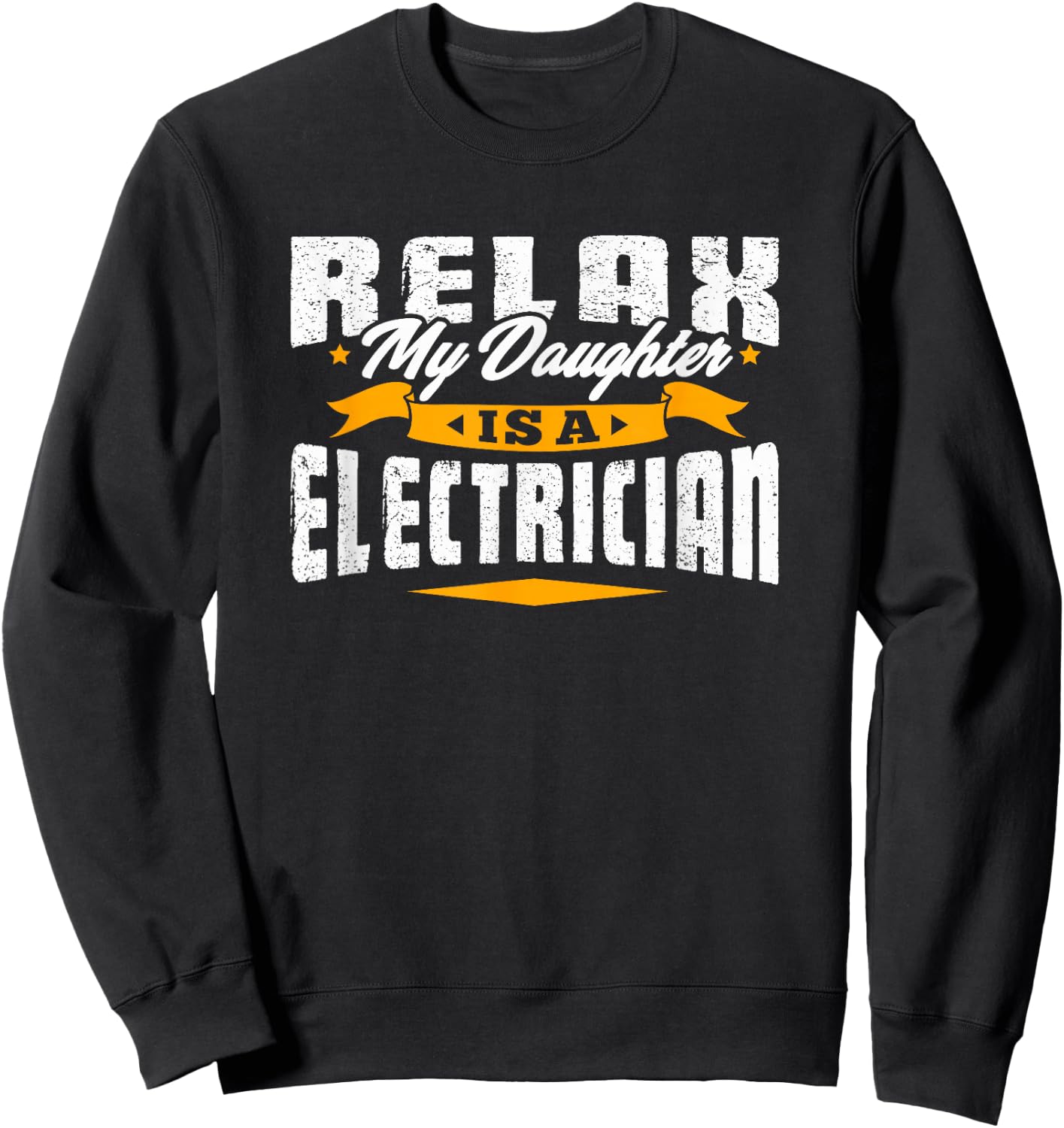 Electrician Vintage T Shirt - Relax My Daughter Is A Sweatshirt - Sweatshirt | Black