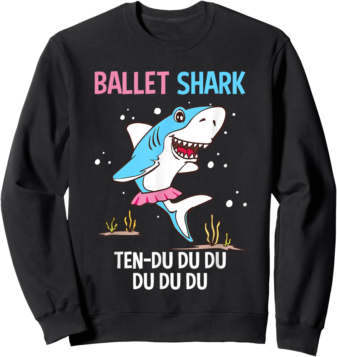 Ballet Shark Ten-Du Du Du Funny Ballet Dancer Ballerina Girl Sweatshirt - Sweatshirt | Black
