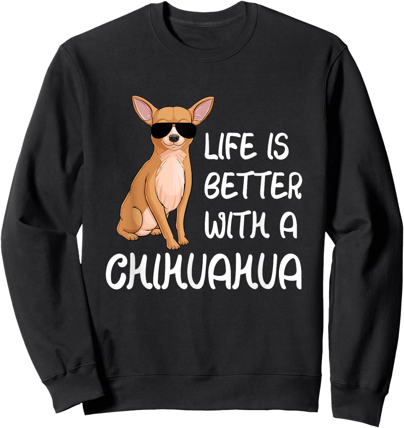 Chihuahua Lover Life Is Better With A Chihuahua Sweatshirt - Sweatshirt | Black