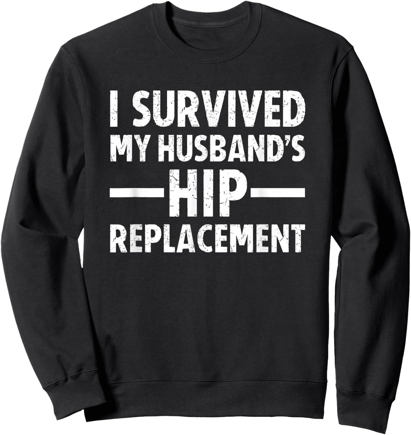 I Survived My Husband's Hip Replacement Sweatshirt - Sweatshirt | Black