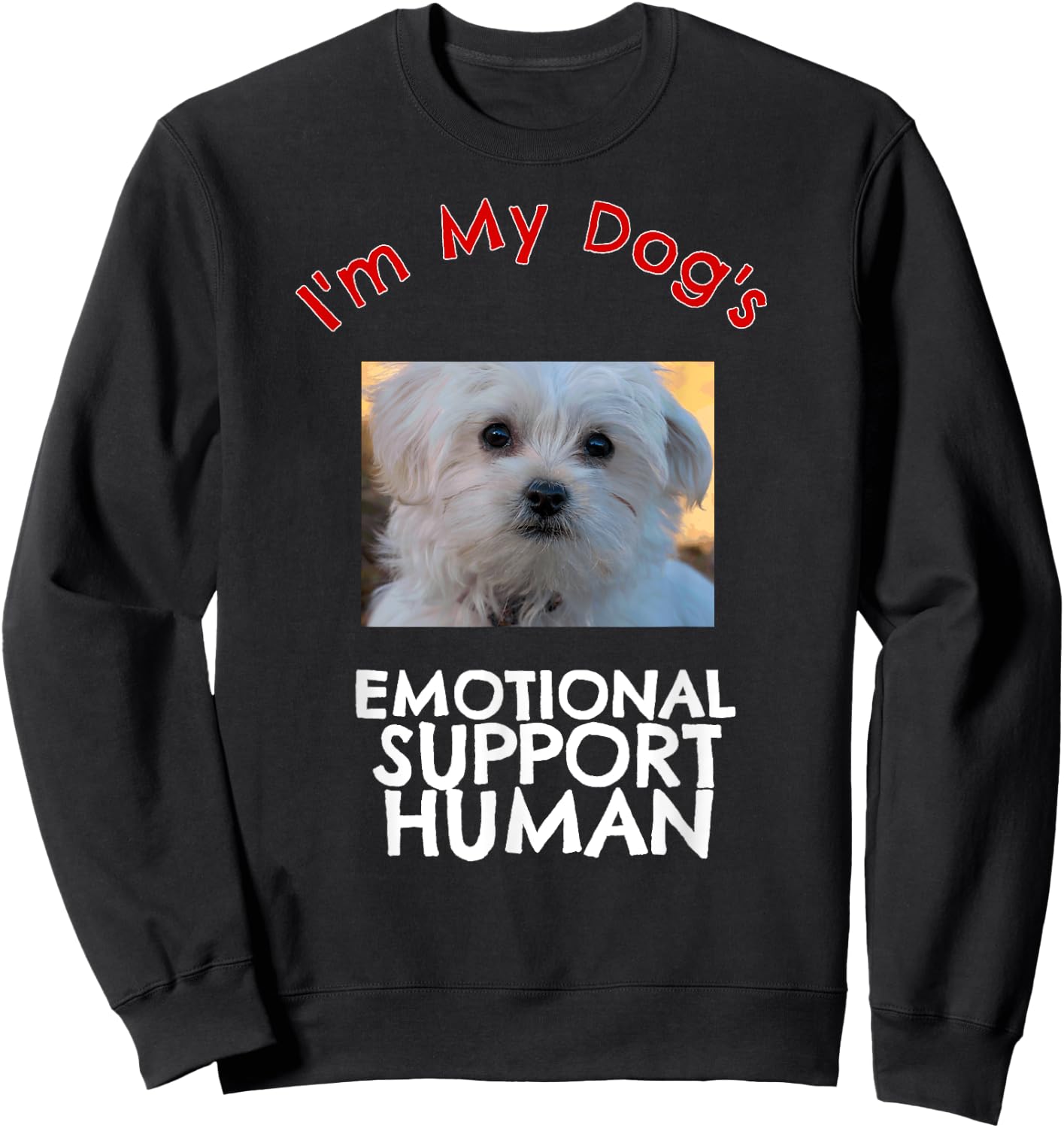 Maltese Dog Emotional Support Human Funny Shirt Sweatshirt - Sweatshirt | Black