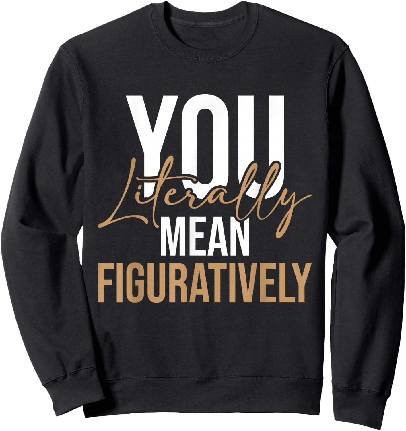 You Literally Mean Figuratively - English Grammar Police Sweatshirt - Sweatshirt | Black