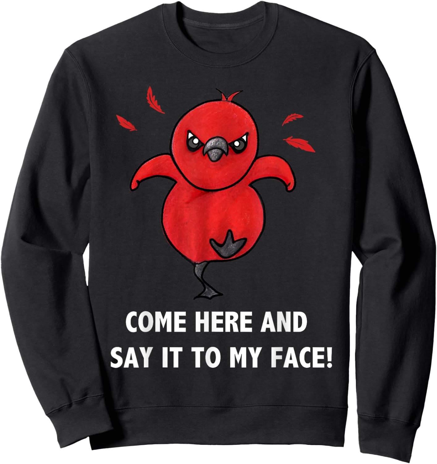 Come here and say it to my face Cute Bird Humor Meme Sweatshirt - Sweatshirt | Black