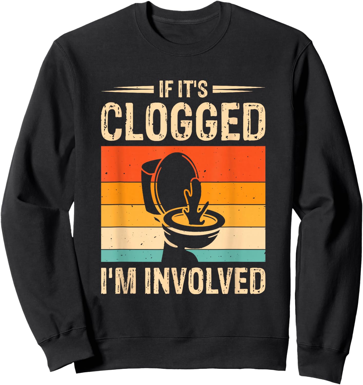 If It's Clogged I'm Involved Sweatshirt - Sweatshirt | Black