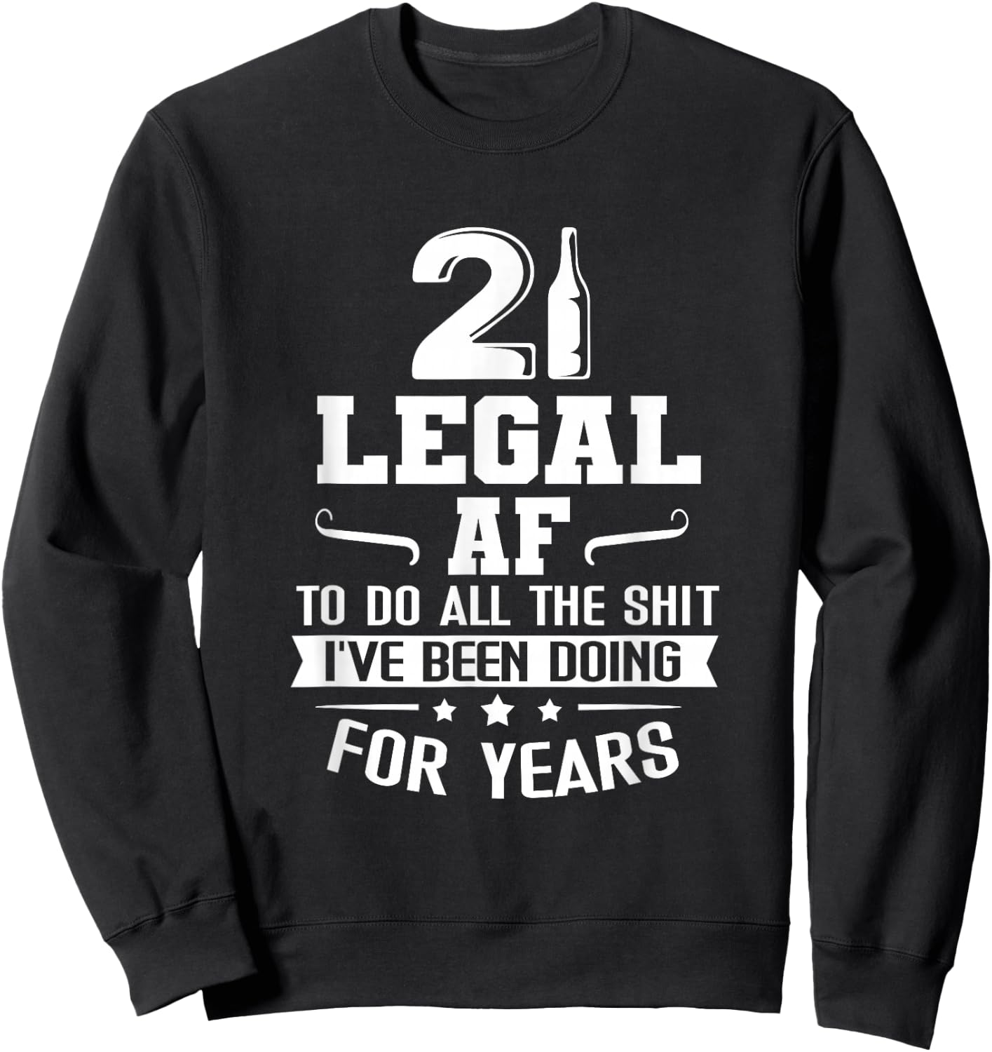 Legal AF Do All Sht I've Doing For Years Funny 21st Birthday Sweatshirt - Sweatshirt | Black
