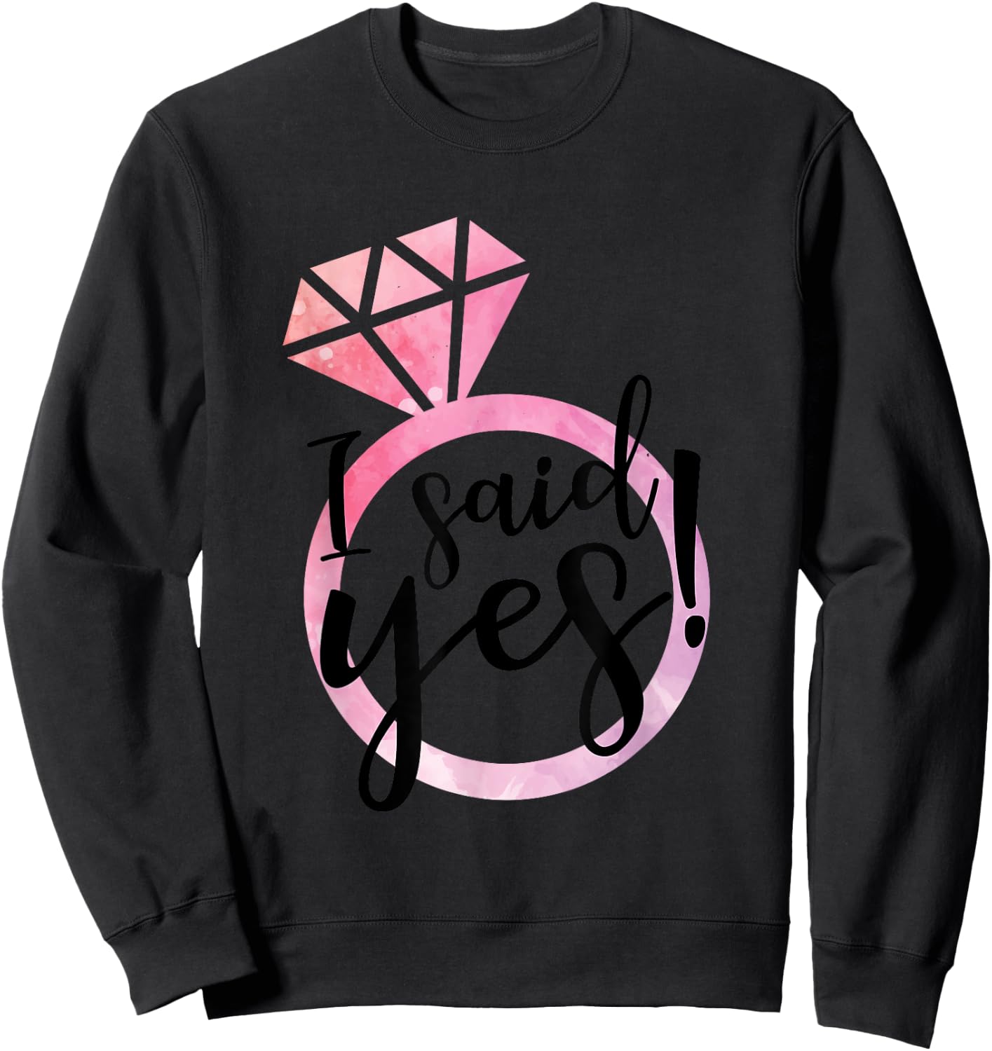 I Said Yes Cute Engagement Ring Wedding Announcement Sweatshirt - Sweatshirt | Black