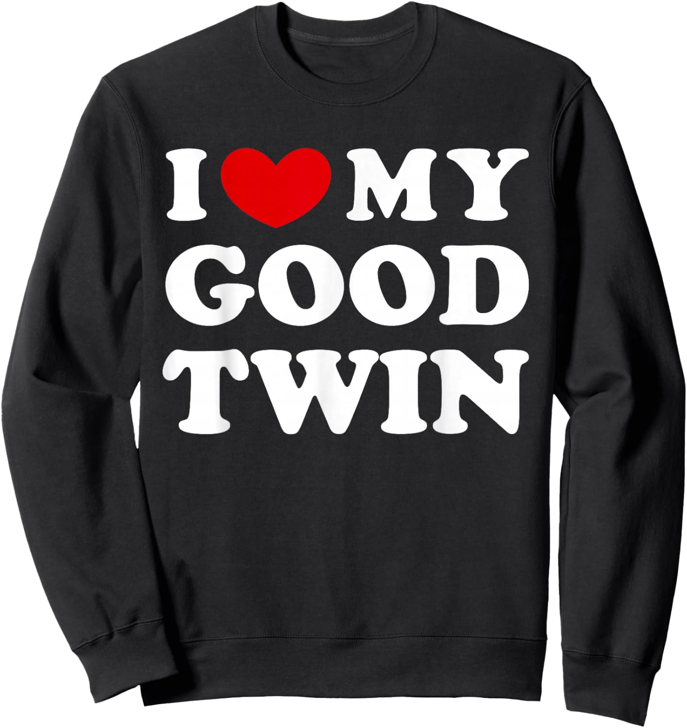 I Love My Good Twin, I Love My Good Twin Sweatshirt - Sweatshirt | Black